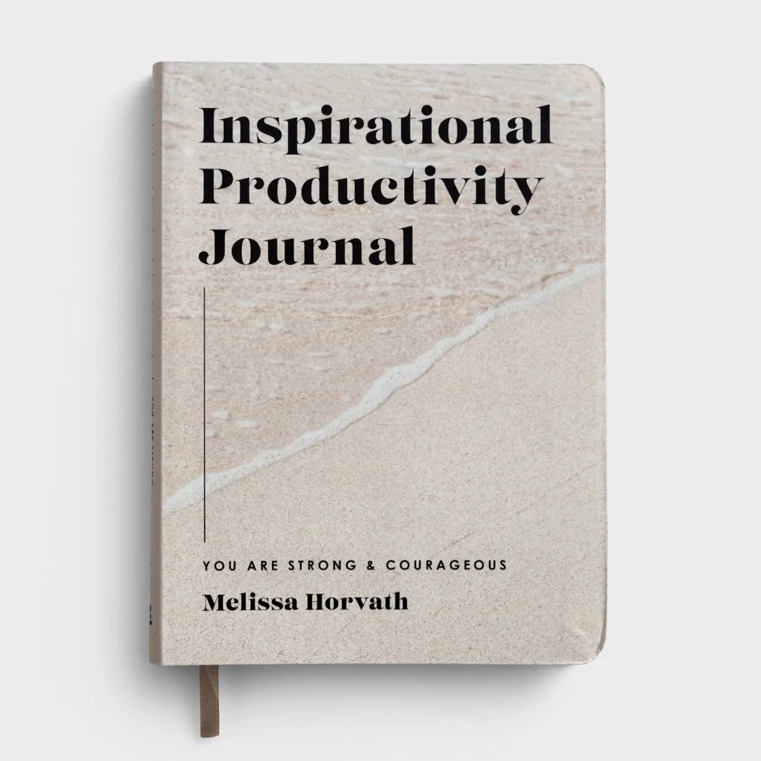 You Are Strong & Courageous: Inspirational Productivity Journal - Melissa Horvath
