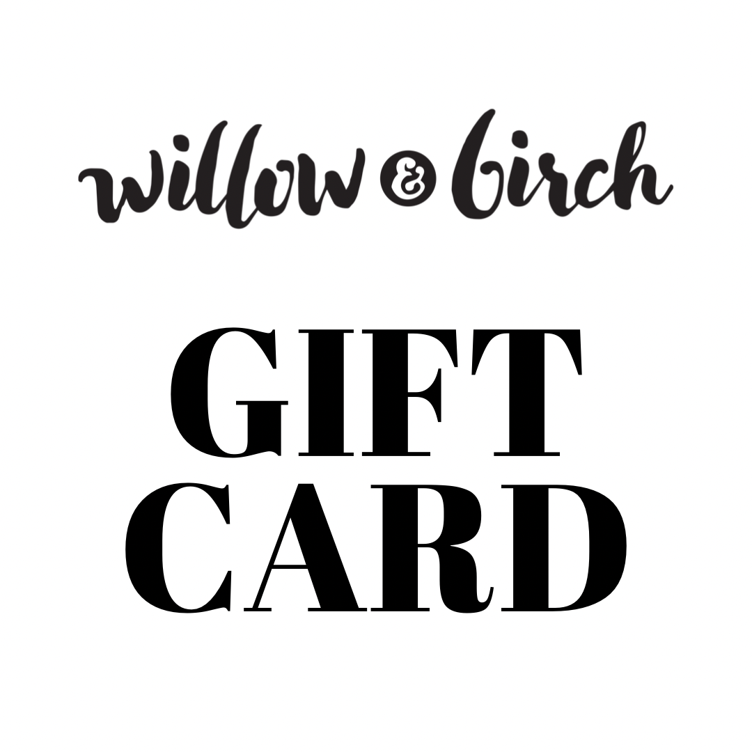 Willow & Birch Gift Card